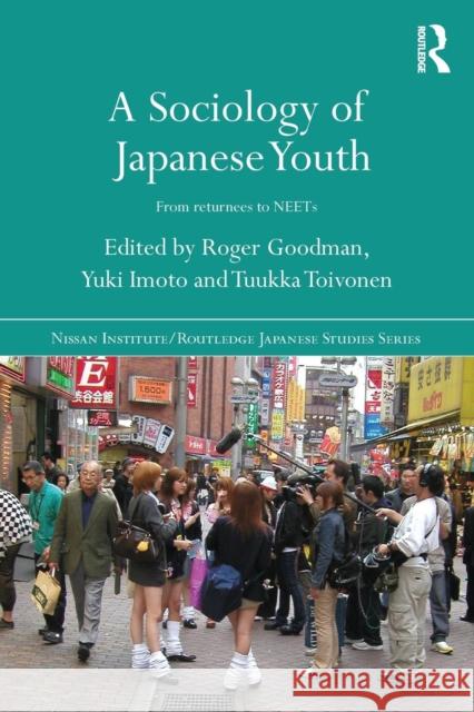 A Sociology of Japanese Youth: From Returnees to NEETs Goodman, Roger 9780415669276 0