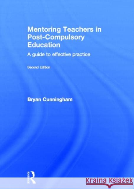 Mentoring Teachers in Post-Compulsory Education : A guide to effective practice Bryan Cunningham 9780415669399