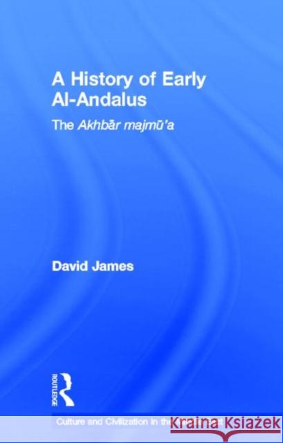 A History of Early Al-Andalus : The Akhbar Majmu'a David James 9780415669436 Routledge