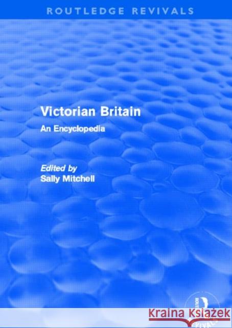 Victorian Britain (Routledge Revivals): An Encyclopedia Mitchell, Sally 9780415669726