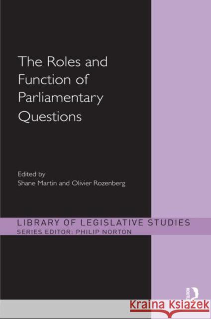 The Roles and Function of Parliamentary Questions Shane Martin Olivier Rozenberg 9780415669801