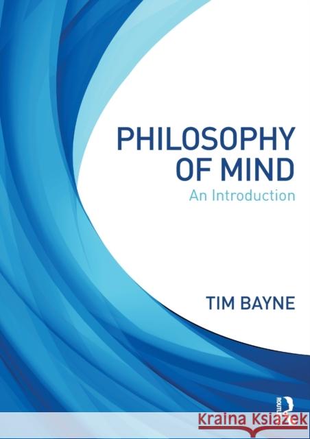 Philosophy of Mind: An Introduction Tim Bayne 9780415669856 Routledge