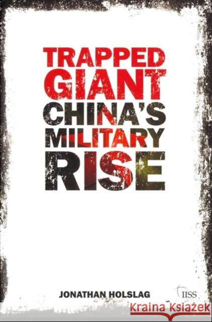 Trapped Giant: China's Military Rise Holslag, Jonathan 9780415669894 Adelphi Series