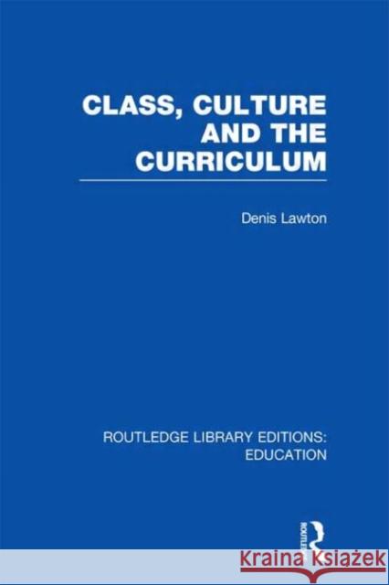 Class, Culture and the Curriculum Denis Lawton   9780415669900