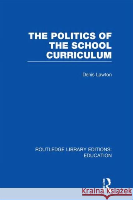 The Politics of  the School Curriculum Denis Lawton   9780415669917