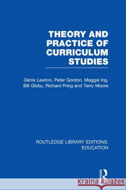 Theory and Practice of Curriculum Studies Denis Lawton   9780415669924 Routledge