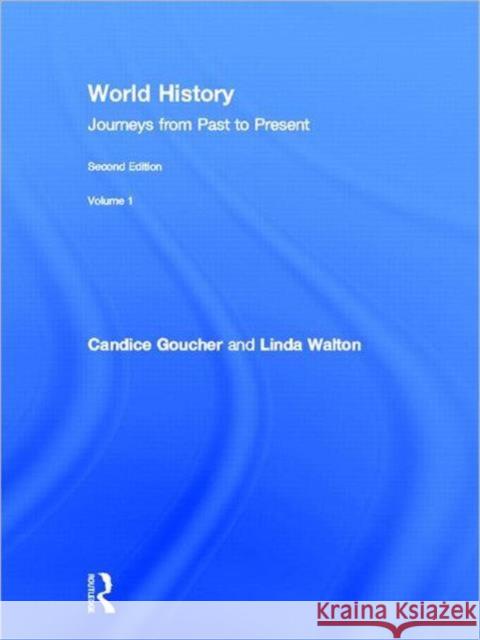 World History: Journeys from Past to Present - Volume 1: From Human Origins to 1500 Ce Goucher, Candice 9780415670012 Routledge