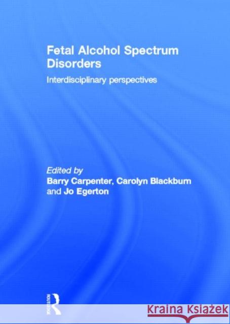 Fetal Alcohol Spectrum Disorders: Interdisciplinary Perspectives Carpenter Obe, Barry 9780415670159 Taylor & Francis