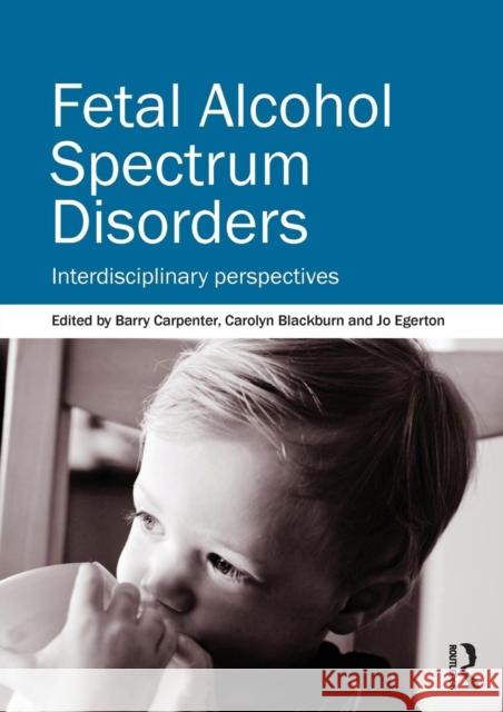 Fetal Alcohol Spectrum Disorders: Interdisciplinary Perspectives Carpenter Obe, Barry 9780415670166