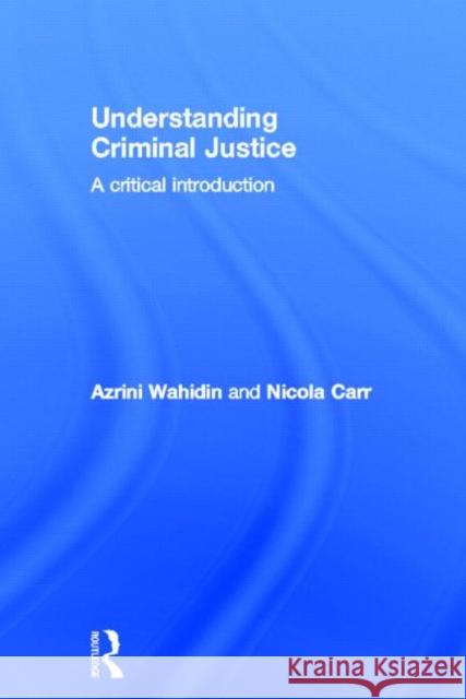 Understanding Criminal Justice: A Critical Introduction Wahidin, Azrini 9780415670210 Routledge