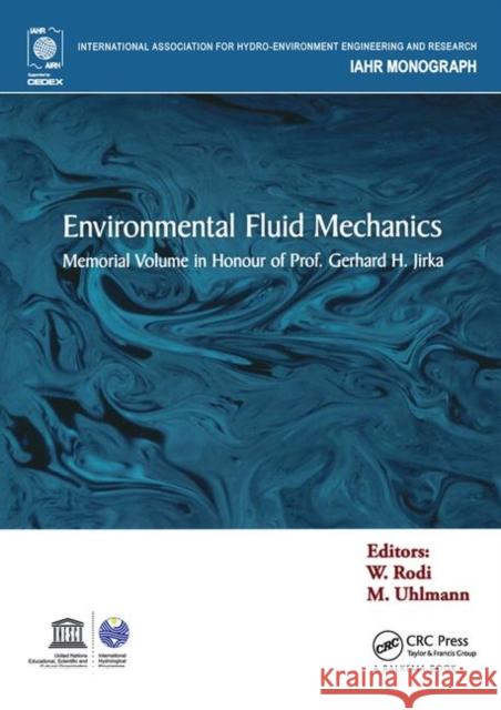 Environmental Fluid Mechanics: Memorial Volume in Honour of Prof. Gerhard H. Jirka Rodi, Wolfgang 9780415670456 CRC Press