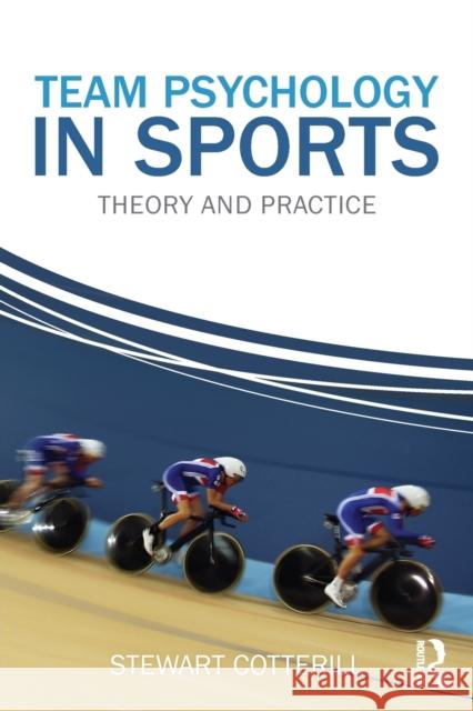 Team Psychology in Sports: Theory and Practice Cotterill, Stewart 9780415670586 0