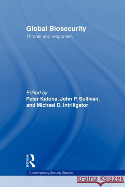 Global Biosecurity: Threats and Responses Katona, Peter 9780415670593 Routledge