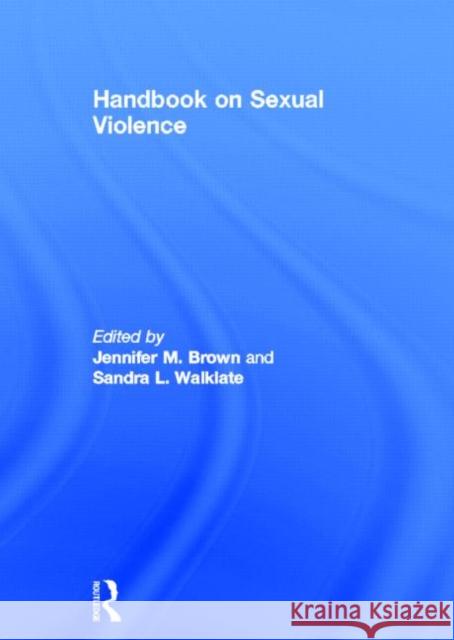 Handbook on Sexual Violence Jennifer M. Brown Sandra Walklate  9780415670715 Routledge