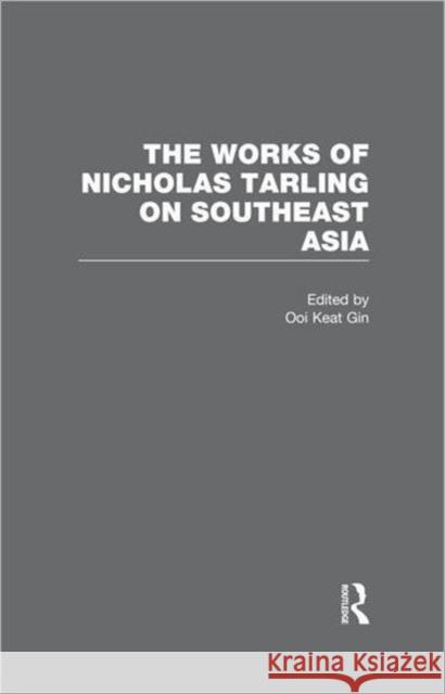 The Works of Nicholas Tarling on Southeast Asia Keat Gin Ooi 9780415670753