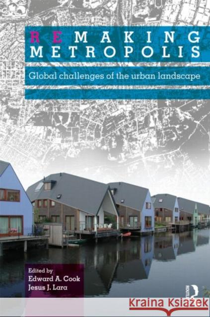 Remaking Metropolis: Global Challenges of the Urban Landscape Cook, Edward 9780415670821 0