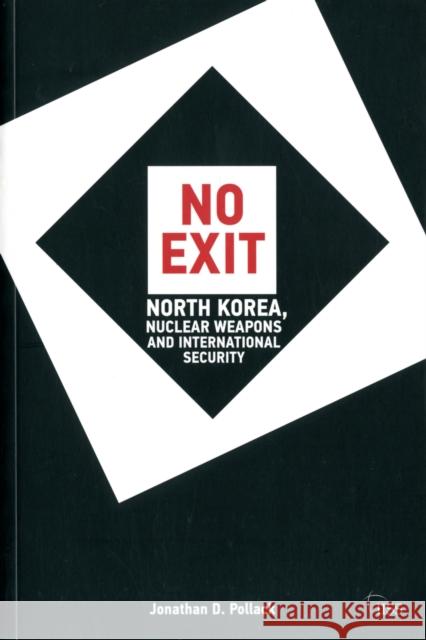 No Exit: North Korea, Nuclear Weapons, and International Security Pollack, Jonathan D. 9780415670838 0