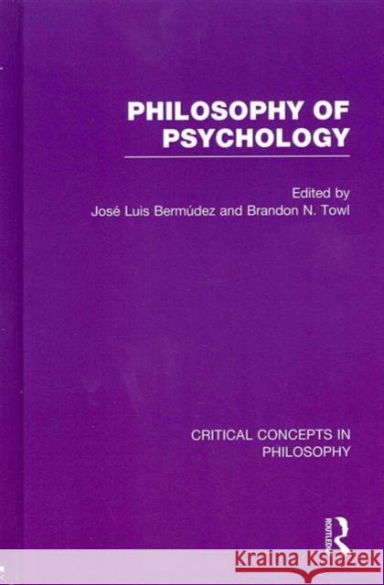 The Philosophy of Psychology Jose Luis Bermudez Brandon N. Towl 9780415671118 Routledge