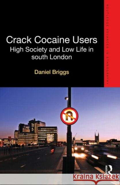 Crack Cocaine Users: High Society and Low Life in South London Briggs, Daniel 9780415671330