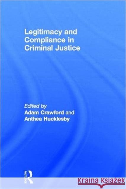 Legitimacy and Compliance in Criminal Justice Adam Crawford Anthea Hucklesby  9780415671552 Routledge