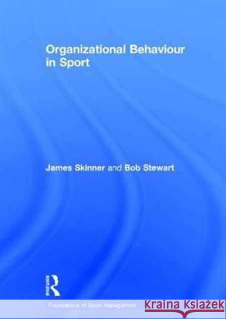 Organizational Behaviour in Sport Bob Stewart James Skinner  9780415671750 Taylor and Francis