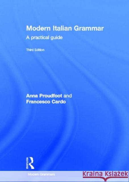 Modern Italian Grammar : A Practical Guide Anna Proudfoot Francesco Cardo 9780415671873 Routledge