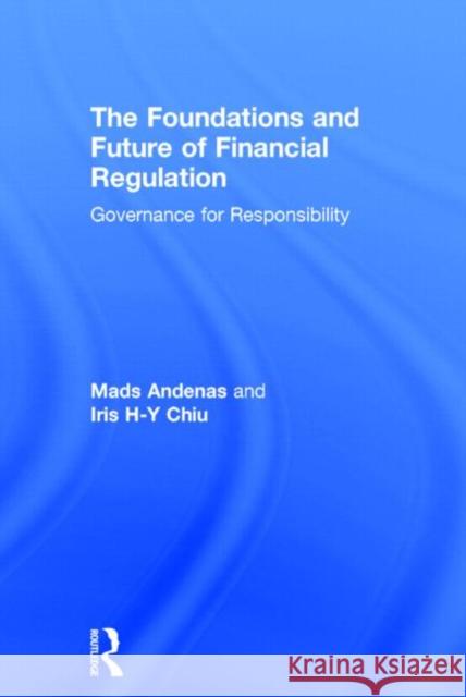 The Foundations and Future of Financial Regulation: Governance for Responsibility Andenas, Mads 9780415672009