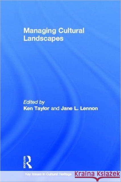 Managing Cultural Landscapes Ken Taylor Jane Lennon  9780415672245