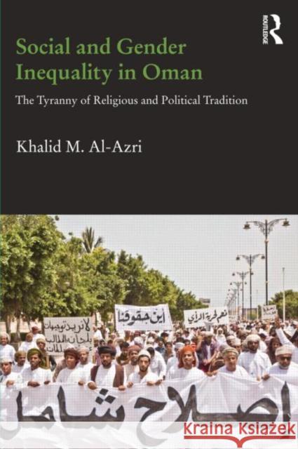 Social and Gender Inequality in Oman: The Power of Religious and Political Tradition Al-Azri, Khalid M. 9780415672412 Routledge