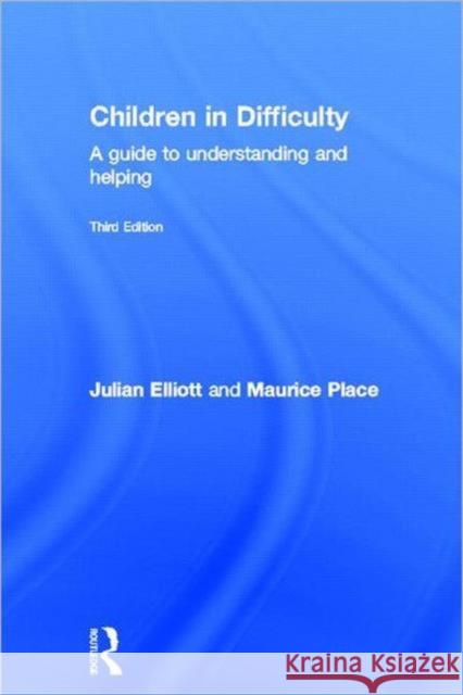 Children in Difficulty : A guide to understanding and helping Julian Elliott Maurice Place 9780415672559