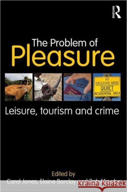 The Problem of Pleasure: Leisure, Tourism and Crime Jones, Carol 9780415672580 0