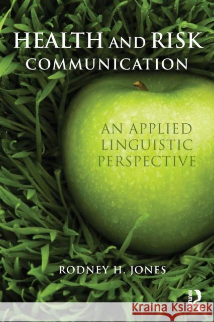 Health and Risk Communication : An Applied Linguistic Perspective Rodney Jones 9780415672603