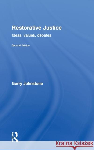 Restorative Justice : Ideas, Values, Debates Gerry Johnstone 9780415672658 Routledge