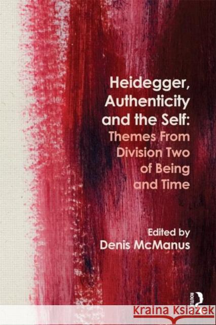Heidegger, Authenticity and the Self: Themes from Division Two of Being and Time McManus, Denis 9780415672702
