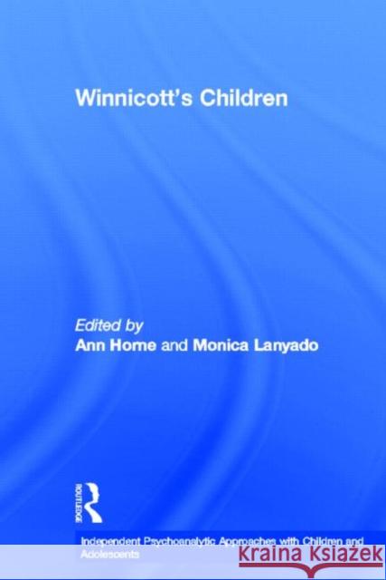 Winnicott's Children: Independent Psychoanalytic Approaches with Children and Adolescents Horne, Ann 9780415672900 Routledge