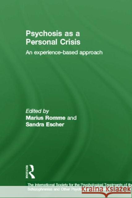 Psychosis as a Personal Crisis: An Experience-Based Approach Romme, Marius 9780415673310 Routledge