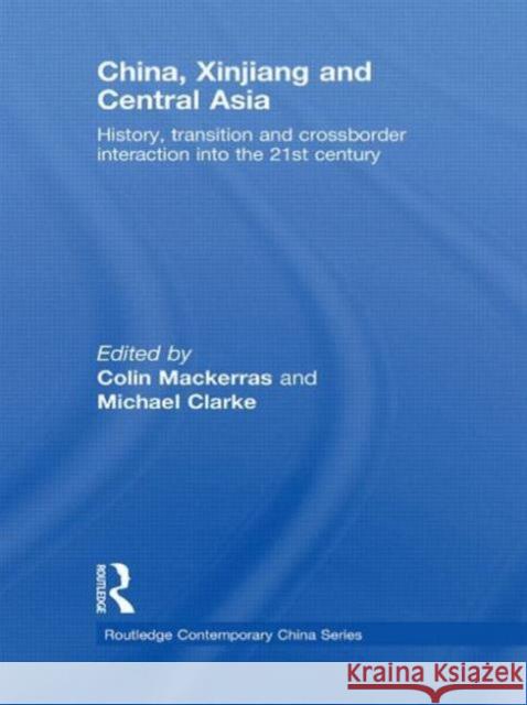China, Xinjiang and Central Asia: History, Transition and Crossborder Interaction Into the 21st Century Mackerras, Colin 9780415673334 Routledge