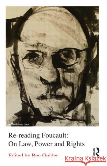 Re-Reading Foucault: On Law, Power and Rights Golder, Ben 9780415673532 Routledge