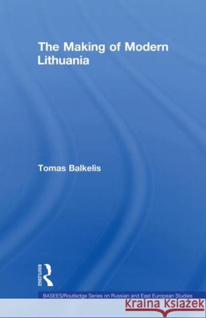 The Making of Modern Lithuania Tomas Balkelis 9780415673686 Routledge