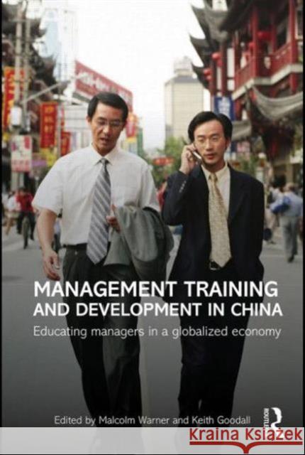 Management Training and Development in China: Educating Managers in a Globalized Economy Warner, Malcolm 9780415673693