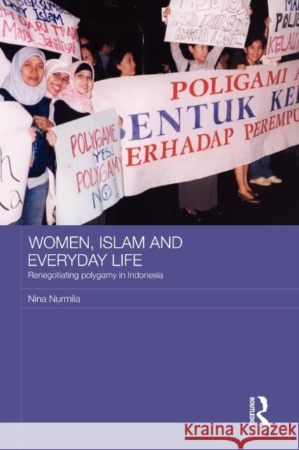 Women, Islam and Everyday Life: Renegotiating Polygamy in Indonesia Nurmila, Nina 9780415673877 Routledge