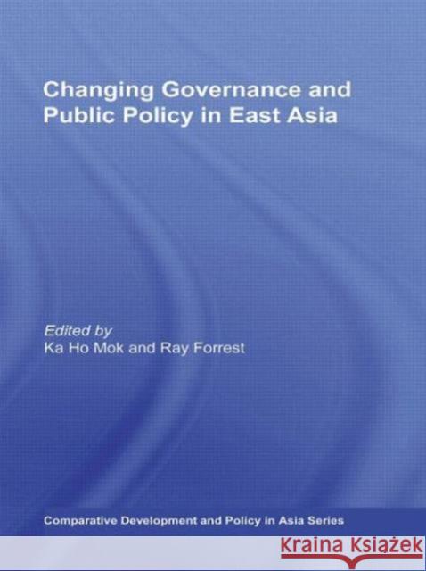 Changing Governance and Public Policy in East Asia Ka Ho Mok 9780415673891 Routledge