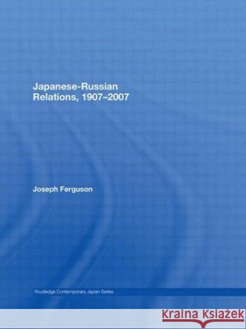 Japanese-Russian Relations, 1907-2007 Joseph P. Ferguson 9780415674478