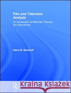 Film and Television Analysis: An Introduction to Methods, Theories, and Approaches Harry Benshoff 9780415674805
