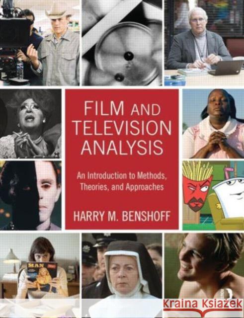 Film and Television Analysis: An Introduction to Methods, Theories, and Approaches Harry Benshoff 9780415674812