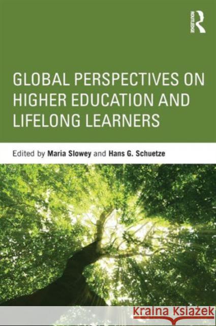 Global Perspectives on Higher Education and Lifelong Learners Hans Schuetze Maria Slowey 9780415675086 Routledge