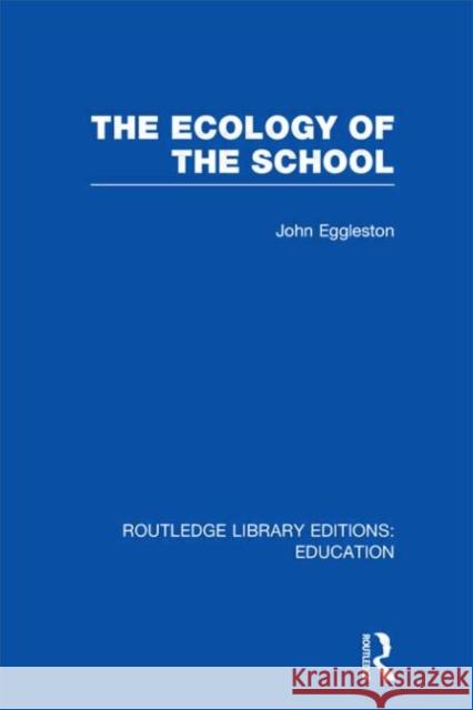 The Ecology of the School John Eggleston 9780415675413