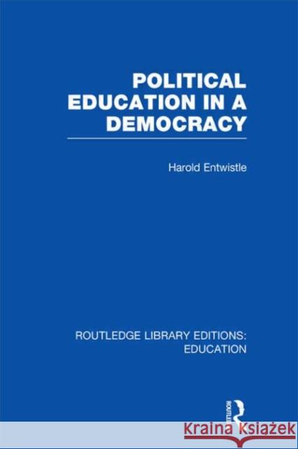 Political Education in a Democracy Harold Entwistle 9780415675437 Routledge