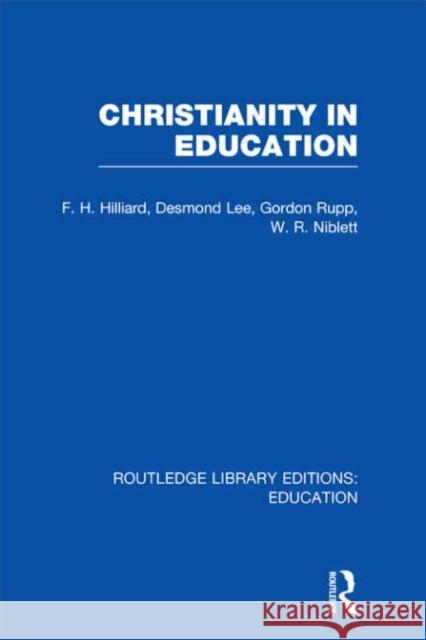 Christianity in Education : The Hibbert Lectures 1965 F. H. Hilliard Desmond y. T. Lee 9780415675451 Routledge