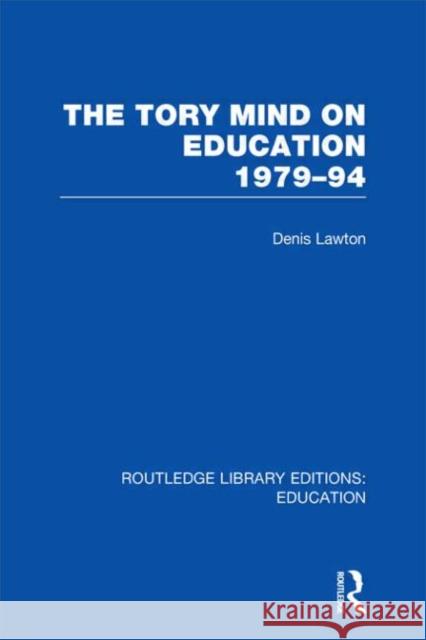 The Tory Mind on Education : 1979-1994 D. Lawton 9780415675482
